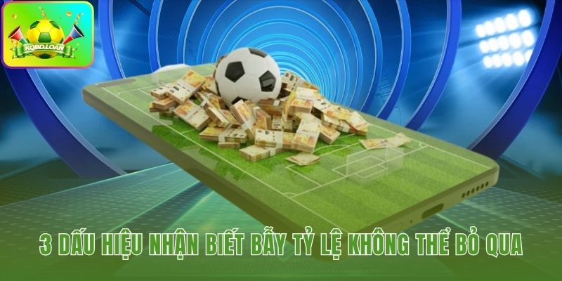 Nhận diện kèo dụ của nhà cái qua ba tín hiệu chính