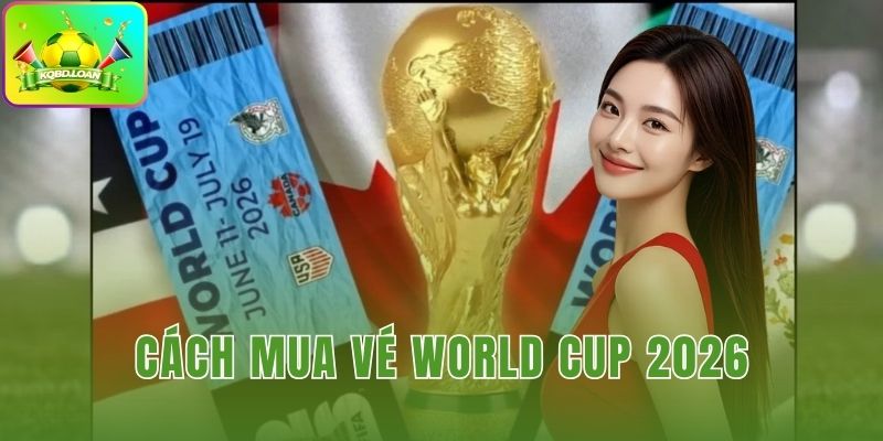 Cách mua Mua vé World Cup 2026