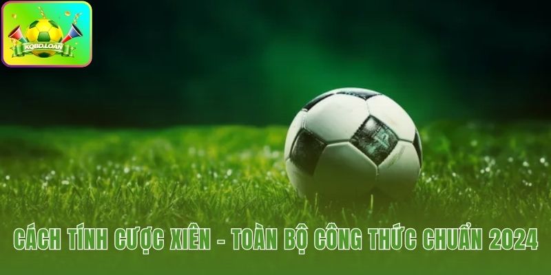 Hướng dẫn cách tính cược xiên cho mọi kịch bản cược