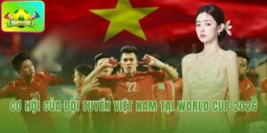 Cơ hội của đội tuyển Việt Nam tại World Cup 2026