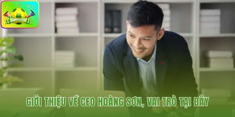 CEO Hoàng Sơn là nhà sáng lập và chuyên gia công nghệ