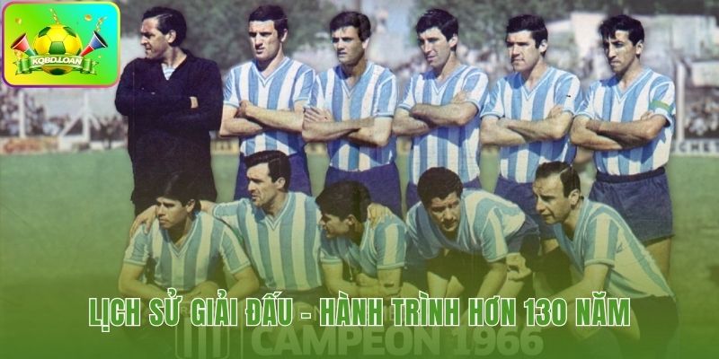 Dấu ấn lịch sử hơn 130 năm của VĐQG Argentina