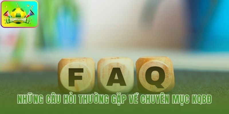 Câu hỏi thường gặp về KQBD và kết quả bóng đá trực tuyến
