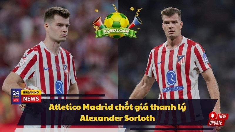 Atletico Madrid chốt giá thanh lý Alexander Sorloth