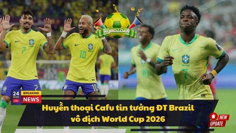 Cafu tin tưởng ĐT Brazil vô địch World Cup 2026