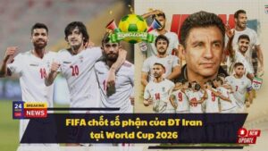 FIFA chốt số phận của ĐT Iran tại World Cup 2026