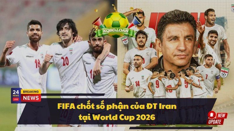 FIFA chốt số phận của ĐT Iran tại World Cup 2026