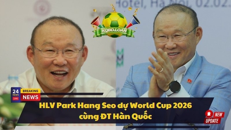 HLV Park Hang Seo dự World Cup 2026