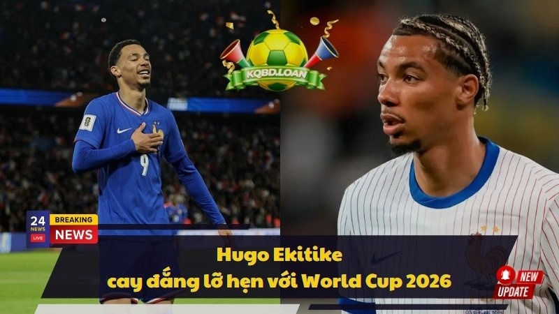 Hugo Ekitike cay đắng lỡ hẹn với World Cup 2026