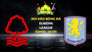 Soi kèo Nottingham vs Aston Villa | Europa League - 01/05/2026